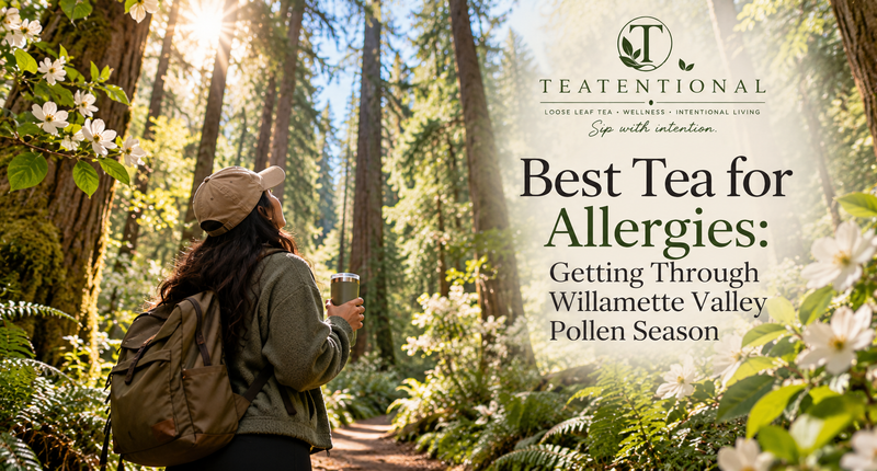 Best tea for allergies - peppermint loose leaf tea for Willamette Valley pollen season, Teatentional