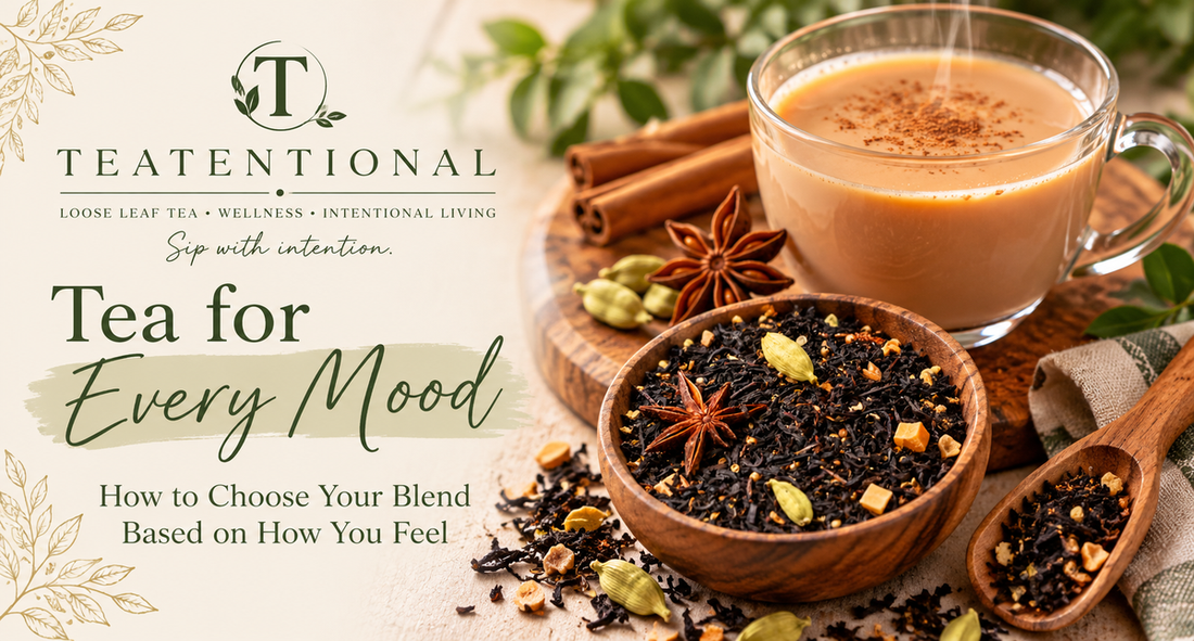Tea for every mood - choosing a Teatentional loose leaf tea blend