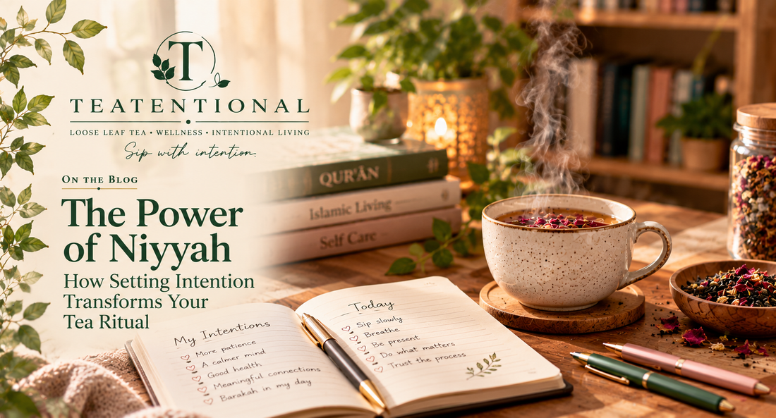 The power of niyyah - setting intention for your tea ritual